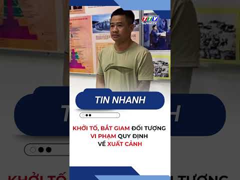 Khởi tố, bắt giam đối tượng vi phạm quy định về xuất cảnh