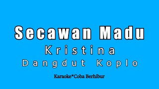 Kristina - Secawan Madu (Karaoke Dangdut Koplo)