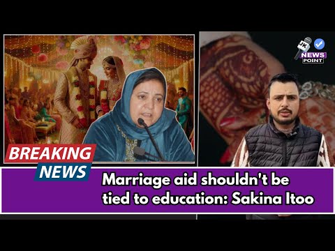 Marriage Assistance Should Not Be Linked to Education: Sakina Itoo