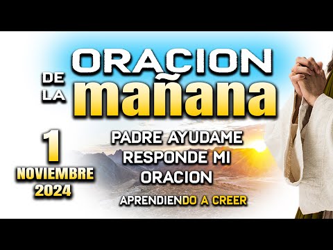 ORACION DE MAÑANA 1 DE NOVIEMBRE “Padre quita los males de mi vida"