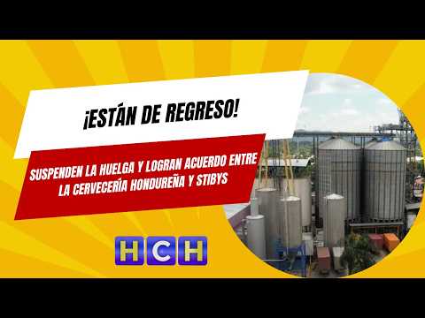 ¡Están de regreso! Suspenden la huelga y logran acuerdo entre la Cerveceria Hondureña y STIBYS