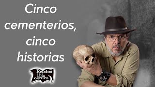 Cinco cementerios, cinco historias | Relatos del lado oscuro