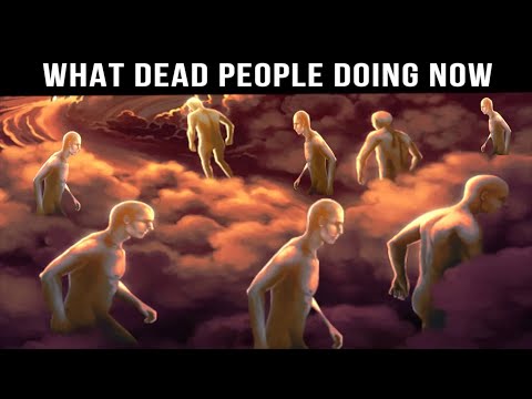 WHAT ARE DEAD PEOPLE DOING RIGHT NOW