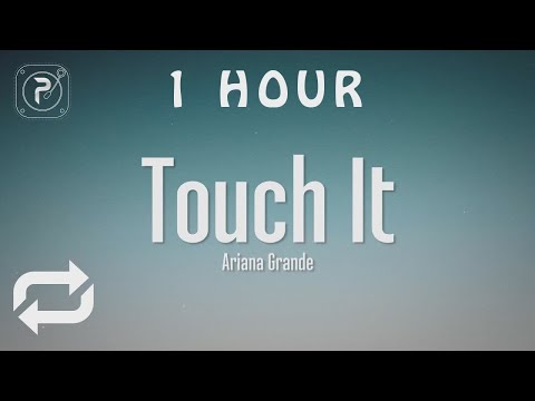 [1 HOUR 🕐 ] Ariana Grande - Touch It (Lyrics)