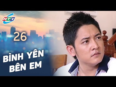 Bình Yên Bên Em - Tập 26 | HTVC Phim Truyện Việt Nam 2025