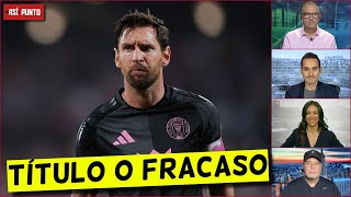 INTER MIAMI Y MESSI están OBLIGADOS a ganar el TÍTULO de la MLS o será un FRACASO | Es Así y Punto