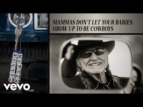 Mammas Don’t Let Your Babies Grow up to Be Cowboys - Willie Nelson 