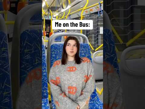 When you get on the bus 😱
