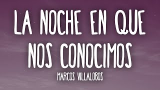 Marcos Villalobos - La Noche en Que Nos Conocimos (Letra)