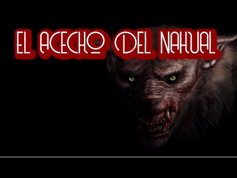EL ACECHO DEL NAHUAL / RELATO DE TERROR