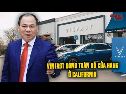VINFAST BẤT NGỜ ĐÓNG CỬA GẦN NHƯ TOÀN BỘ SHOWROOM Ở MỸ - ĐIỀU GÌ ĐANG XẢY RA VỚI VINFAST?