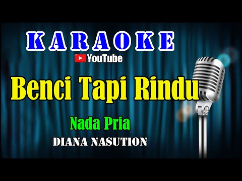 BENCI TAPI RINDU – Diana Nasution [ KARAOKE HD ] Nada Pria { G = Do }