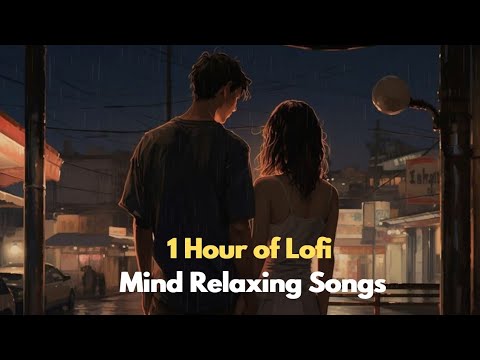 Mind Relaxing Songs 2024 | Mind Relax Lofi Mashup 2024 | Mind Relaxing Music