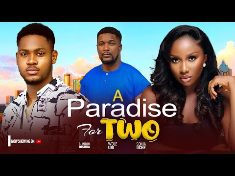 A PARADISE FOR TWO ( NEW) - CLINTON JOSHUA, SONIA UCHE, WOLO OJO 2025 LATEST NOLLYWOOD MOVIE
