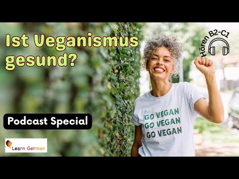 Podcast 12: Is veganism healthy? - Ist Veganismus gesund? | Podcast Special | Learn German | B2