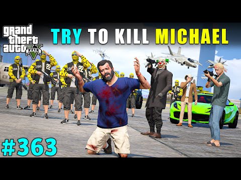 THEY TRY TO KILL MICHAEL | GTA V GAMEPLAY #363 | GTA 5