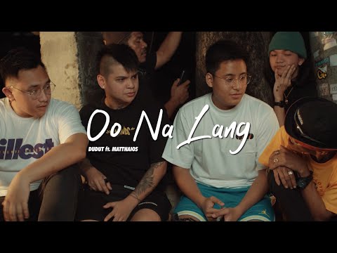 Dudut - Oo Na Lang (Official Music Video) Ft. Matthaios