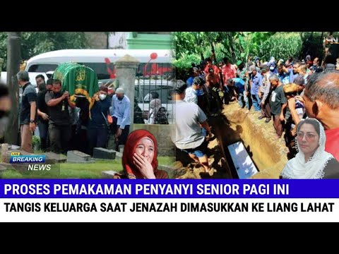 Proses Pemakaman Penyanyi Senior Pagi Ini, Tangis Keluarga Saat Jenazah Dimasukkan Ke Liang Lahat