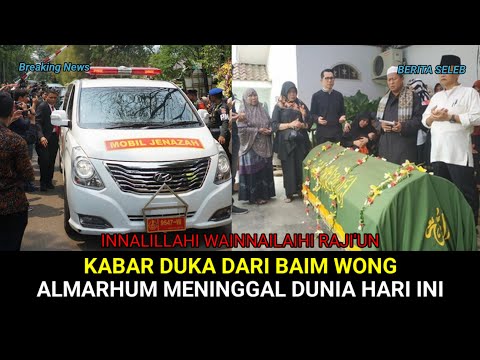 INNALILLAHI, KABAR DUKA BAIM WONG, ALMARHUM MENINGGAL DUNIA HARI INI