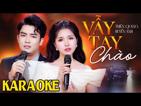 (KARAOKE – BEAT GỐC) Vẫy Tay Chào – Thiên Quang ft. Huyền Anh Song Ca