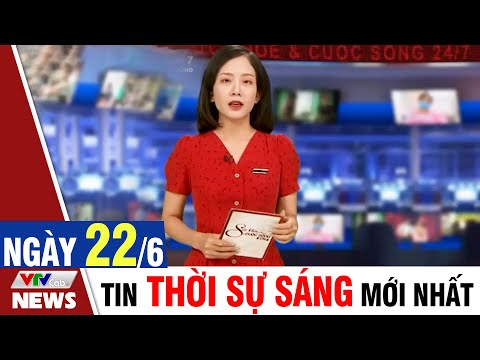 BẢN TIN SÁNG ngày 22/6 - Tin tức thời sự mới nhất hôm nay | VTVcab Tin tức