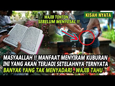 RASULULLAH PUN MELAKUKANYA !! TERNYATA INI DAMPAK MENYIRAM AIR DI KUBURAN