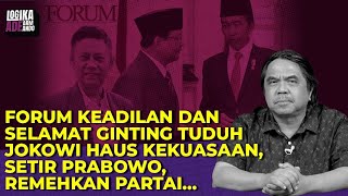 FORUM KEADILAN & SELAMAT GINTING TUDUH JOKOWI HAUS KEKUASAAN, SETIR PRABOWO, REMEHKAN PARTAI I LAA