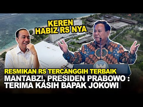 TAKJUBNYA PRESIDEN PRABOWO AKHIRNYA RS CANGGIH YG DIGAGAS PRESIDEN JOKOWI KELAR : TERIMA KASIH PAK