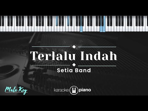 Terlalu Indah – Setia Band (KARAOKE PIANO – MALE KEY)