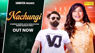 Nachungi | Mani Gautam | Suresh Jaat | New Haryanvi Song 2025 | Sonotek Punjabi