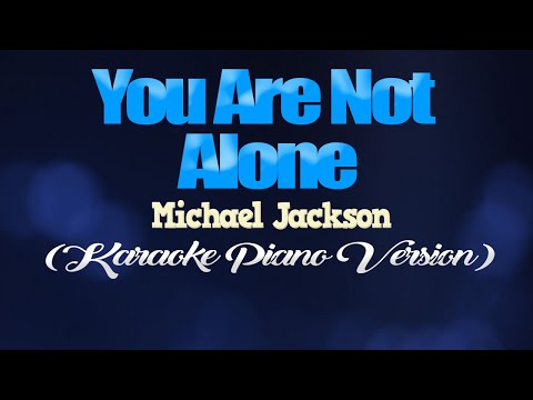 YOU ARE NOT ALONE – Michael Jackson (KARAOKE PIANO VERSION)