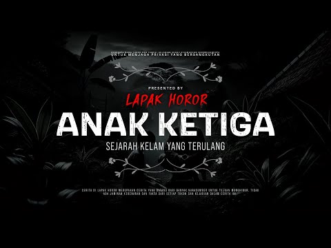 ANAK KETIGA - SEJARAH KELAM YANG TERULANG | #CeritaHoror Ep:2033 #LapakHoror