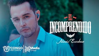 El Incomprendido -  Alexis Escobar (Video Oficial)