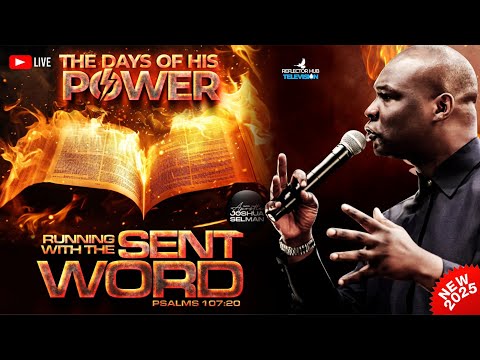 THE DAYS OF HIS POWER (RUN WITH THE SENT WORD) PSALM 107:20 WITH APOSTLE JOSHUA SELMAN