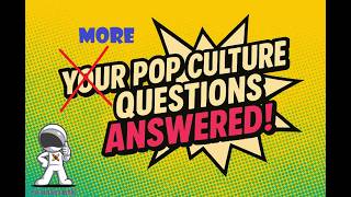 PCC Multiverse #480- MORE Pop Culture Questions Answered!