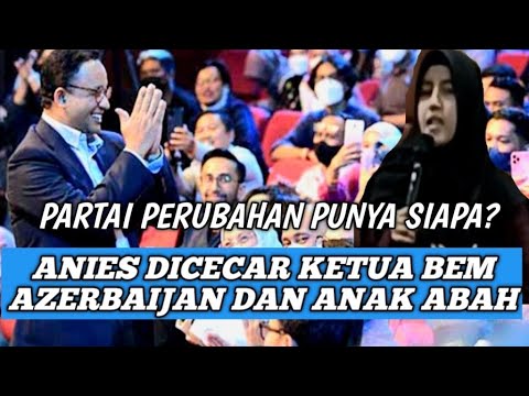 PARTAI PERUBAHAN PUNYA SIAPA‼️ANIES DICECAR KETUA BEM AZERBAIJAN DAN RELAWAN