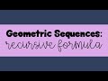 Identifying Geometric Sequences and Recursive Formulas