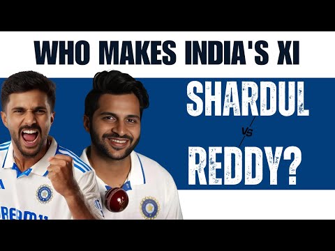 India's XI Dilemma: Shardul Thakur or Nitish Kumar Reddy?