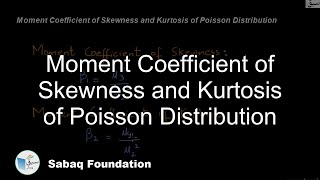 Moment Coefficient of Skewness and Kurtosis of Poisson Distribution