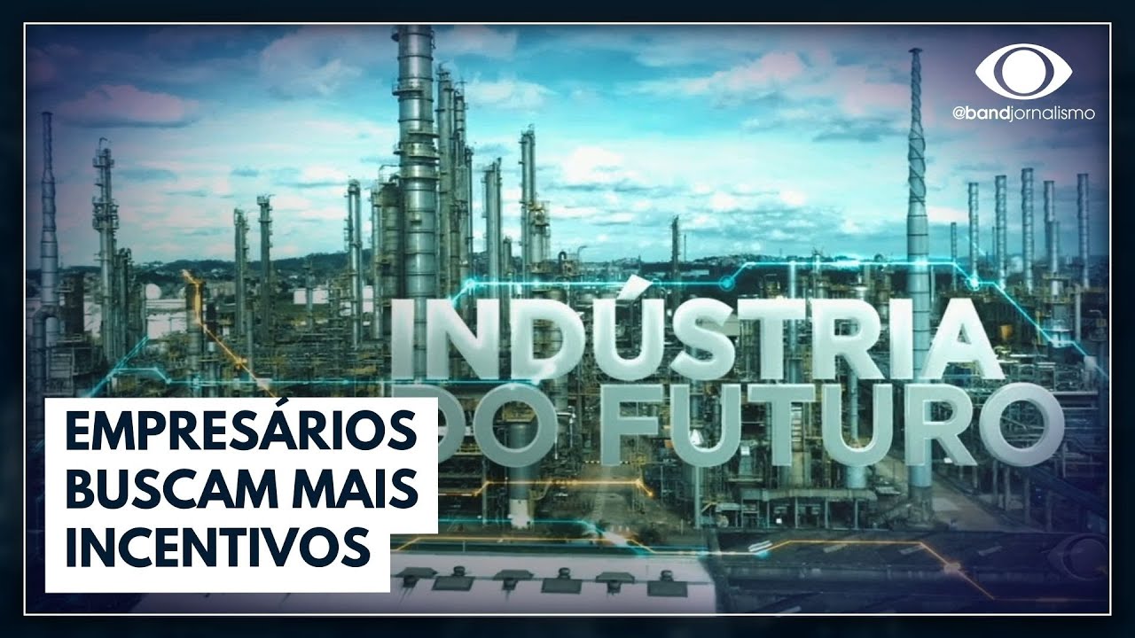 Indústria do Futuro: empresários buscam mais incentivos – Fonte: Band Jornalismo