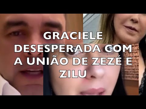 GRACIELE DESESPERADA COM A UNIÃO DE ZEZÉ E ZILU