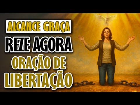 ORAÇÃO FORTE DE LIBERTAÇÃO