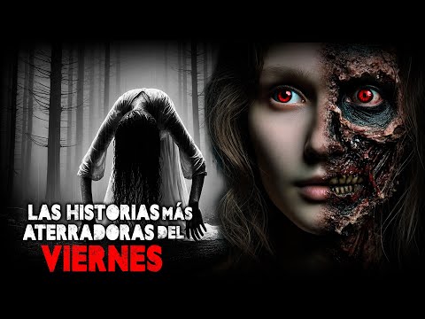 LAS HISTORIAS DE TERROR MAS PERTURBADORAS DEL VIERNES (RELATOS DE TERROR)