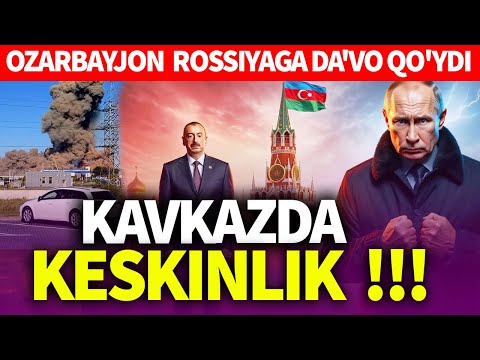 TEZKOR..KAVKAZDA KESKINLIK !!! *OZARBAYJON ROSSIYAGA DA'VO QO'YDI