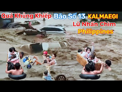 Quá Khủng Khiếp Sức Mạnh Bão Số 13 (KALMAEGI) Lũ Lụt Dữ Dội Ở Philippines