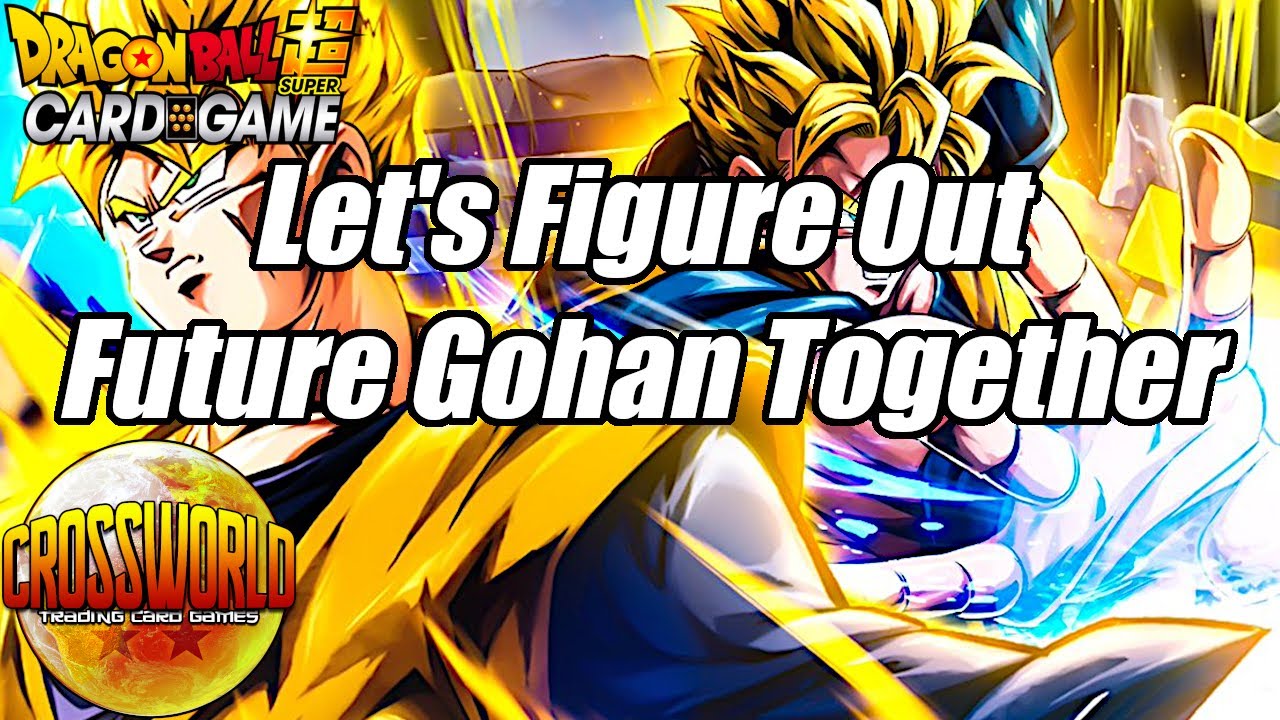 Let's Figure Out Future Gohan Together! - Dragon Ball Super Card Game