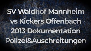 SV Waldhof Mannheim 07 vs Kickers Offenbach 2013 Dokumentation Polizei&Auschreitungen