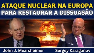 John Mearsheimer e Sergey Karaganov: ataque nuclear à Europa para restaurar a dissuasão