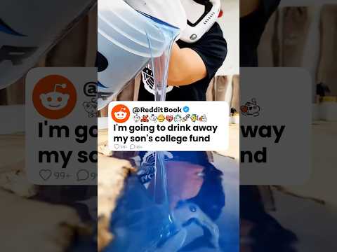 I’m Going To Drink Away My Son’s College Fund 🥺💔 Reddit Stories