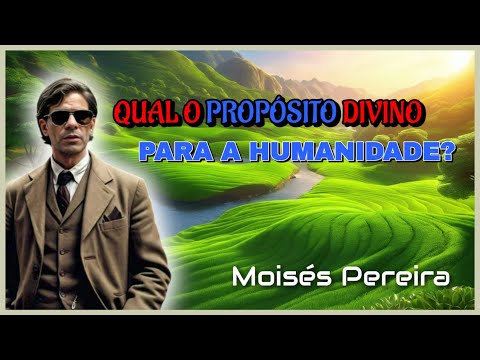 Qual o Propósito Divino Para a Humanidade?